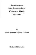 Recent advances in the reconstruction of Common Slavic (1971-1982) by Henrik Birnbaum