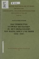 Cover of: Das Verhältnis Ludwigs des Bayern zu den Erzkanzlern von Mainz, Köln und Trier, 1314-1347