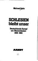 Cover of: Schlesien bleibt unser: Deutschlands Kampf um Oberschlesien, 1919-1921