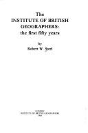 Cover of: The Institute of British Geographers: the first fifty years