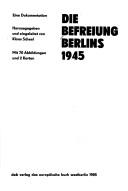 Cover of: Die Befreiung Berlins 1945 by herausgegeben und eingeleitet von Klaus Scheel.