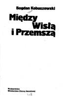 Cover of: Między Wisłą i Przemszą by Bogdan Kobuszewski