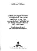 Cover of: Untersuchung der morphosyntaktischen Strukturen des Passivs und ihrer semantischen Implikationen am Beispiel des Deutschen und Arabischen: eine Studie zur Didaktik des Fremdsprachenunterrichts