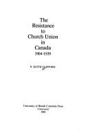 Cover of: The resistance to church union in Canada, 1904-1939