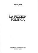 Cover of: La ficción política by Jorge Asís