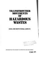 Cover of: Transfrontier movements of hazardous wastes: legal and institutional aspects.