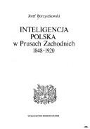 Cover of: Inteligencja polska w Prusach Zachodnich 1848-1920