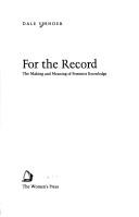 Cover of: For the record: the making and meaning of feminist knowledge