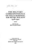 Cover of: The military correspondence of Field Marshal Sir Henry Wilson, 1918-1922
