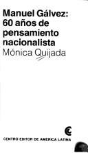 Manuel Gálvez, 60 años de pensamiento nacionalista by Mónica Quijada