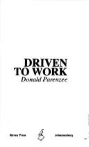 Cover of: Driven to work by Donald Parenzee