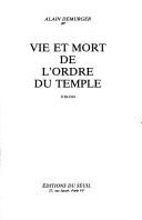 Cover of: Vie et mort de l'Ordre du Temple: 1118-1314