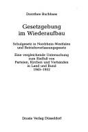 Cover of: Gesetzgebung im Wiederaufbau: Schulgesetz in Nordrhein-Westfalen und Betriebsverfassungsgesetz : eine vergleichende Untersuchung zum Einfluss von Parteien, Kirchen und Verbänden in Land und Bund, 1945-1952