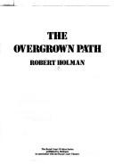 Cover of: The overgrown path by Robert Holman