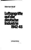 Cover of: Luftangriffe auf die deutsche Industrie, 1942-45