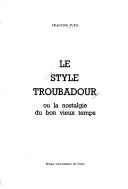 Cover of: Le style troubadour, ou, La nostalgie du bon vieux temps by François Pupil