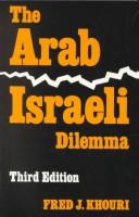 Cover of: The Arab-Israeli dilemma by Fred J. Khouri