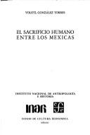 El sacrificio humano entre los mexicas by Yólotl González Torres