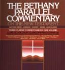 Cover of: The Bethany parallel commentary on the New Testament: from the condensed editions of Matthew Henry, Jamieson, Fausset, Brown, Adam Clarke : three classic commentaries in one volume.