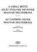 Cover of: A Cirill betűs szláv nyelvek neveinek magyar helyesírása ; Az újgörög nevek magyar helyesírása