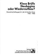 Cover of: Neubeginn oder Wiederaufbau?: Gewerkschaftsjugend in der britischen Zone, 1945-1950