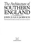 Cover of: The architecture of southern England by John Julius Norwich