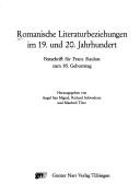Cover of: Romanische Literaturbeziehungen im 19. und 20. Jahrhundert: Festschrift für Franz Rauhut zum 85. Geburtstag