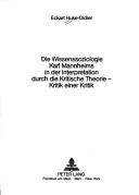 Die Wissenssoziologie Karl Mannheims in der Interpretation durch die kritische Theorie by Eckart Huke-Didier