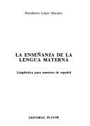 Cover of: La enseñanza de la lengua materna: lingüística para maestros de español