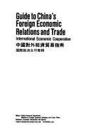 Cover of: Guide to China's foreign economic relations and trade by editors, Policy Research Department, Ministry of Foreign Economic Relations and Trade, China = [Zhongguo dui wai jing ji mao yi zhi nan : guo ji jing ji he zuo zhuan ji / Zhongguo dui wai jing ji mao yi bu zheng ce yan jiu shi zhu bian].