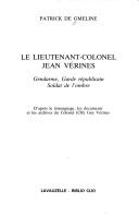 Cover of: Le lieutenant-colonel Jean Vérines: gendarme, garde républicain, soldat de l'ombre : d'après le témoignage, les documents et les archives du colonel (CR) Guy Vérines