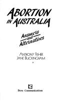 Cover of: Abortion in Australia: answers and alternatives