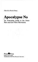 Cover of: Apocalypse no: an Australian guide to the arms race and the peace movement