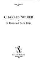 Cover of: Charles Nodier et la tentation de la folie by Brian Rogers