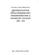 Cover of: Gewerkschafter, Sozialdemokraten, Friedensfreunde in Frankfurt am Main, 1900-1933 by Fritz König, Rainer Stübling (Hrsg.).