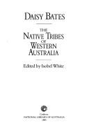 Cover of: The native tribes of Western Australia by Daisy Bates