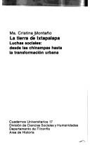Cover of: La tierra de Ixtapalapa: luchas sociales : desde las chinampas hasta la transformación urbana