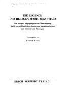 Cover of: Die Legende der heiligen Maria Aegyptiaca: ein Beispiel hagiographischer Überlieferung in 16 unveröffentlichten deutschen, niederländischen und lateinischen Fassungen