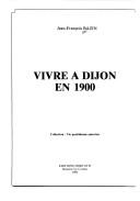 Cover of: Vivre à Dijon en 1900 by Jean François Bazin
