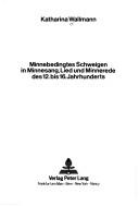 Cover of: Minnebedingtes Schweigen in Minnesang, Lied und Minnerede des 12. bis 16. Jahrhunderts
