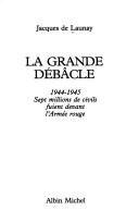 Cover of: La grande débâcle: 1944-1945, sept millions de civils fuient devant l'Armée rouge