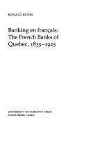 Cover of: Banking en français: the French banks of Quebec, 1835-1925