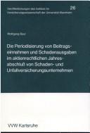 Cover of: Die Periodisierung von Beitragseinnahmen und Schadenausgaben im aktienrechtlichen Jahresabschluss von Schaden- und Unfallversicherungsunternehmen