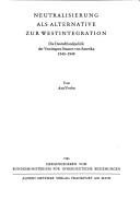 Cover of: Neutralisierung als alternative zur Westintegration: die Deutschlandpolitik der Vereinigten Staaten von Amerika1945-1949