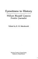 Cover of: Eyewitness to history: William Bleasdell Cameron, frontier journalist
