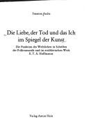 Cover of: Die Liebe, der Tod und das Ich im Spiegel der Kunst: die Funktion des Weiblichen in Schriften der Frühromantik und im erzählerischen Werk E.T.A. Hoffmanns