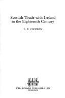 Cover of: Scottish trade with Ireland in the eighteenth century by L. E. Cochran, L. E. Cochran