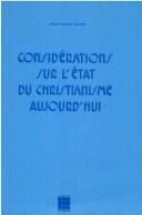 Cover of: Considérations sur l'état du christianisme aujourd'hui by Jean-Louis Leuba
