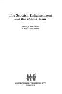 Cover of: The Scottish enlightenment and the militia issue by Robertson, John