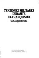 Cover of: Tensiones militares durante el franquismo by Carlos Fernández